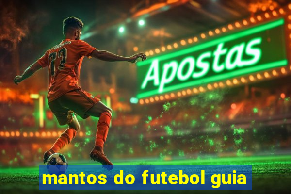 mantos do futebol guia